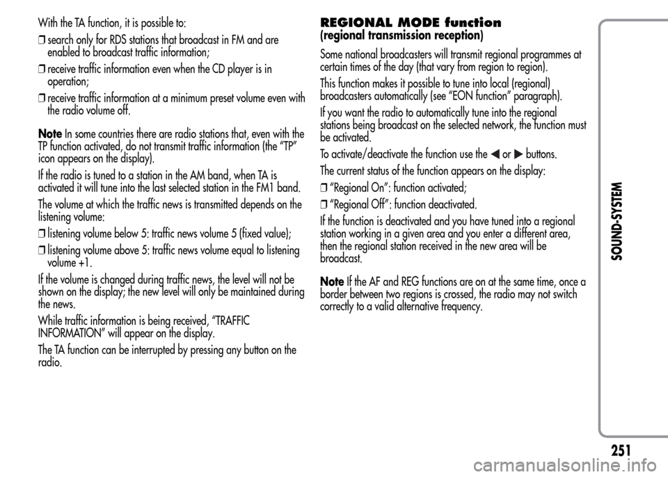 Alfa Romeo MiTo 2016 Owners Manual With the TA function, it is possible to:
❒search only for RDS stations that broadcast in FM and are
enabled to broadcast traffic information;
❒receive traffic information even when the CD player i Alfa Romeo MiTo 2016 Owners Manual With the TA function, it is possible to:
❒search only for RDS stations that broadcast in FM and are
enabled to broadcast traffic information;
❒receive traffic information even when the CD player i