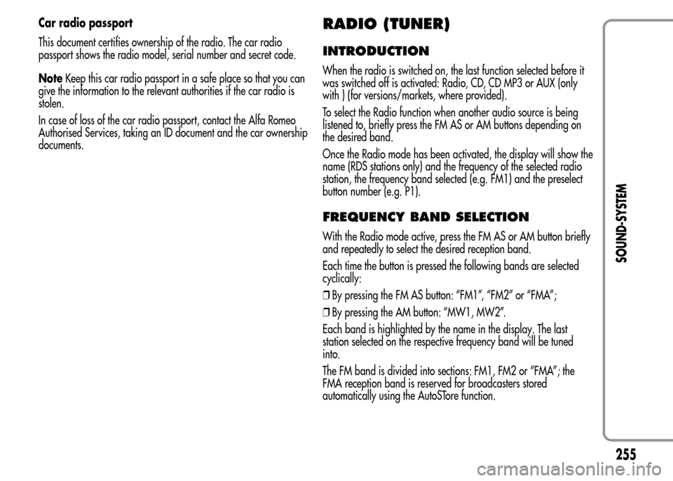 Alfa Romeo MiTo 2016 Owners Manual Car radio passport
This document certifies ownership of the radio. The car radio
passport shows the radio model, serial number and secret code.
NoteKeep this car radio passport in a safe place so that Alfa Romeo MiTo 2016 Owners Manual Car radio passport
This document certifies ownership of the radio. The car radio
passport shows the radio model, serial number and secret code.
NoteKeep this car radio passport in a safe place so that