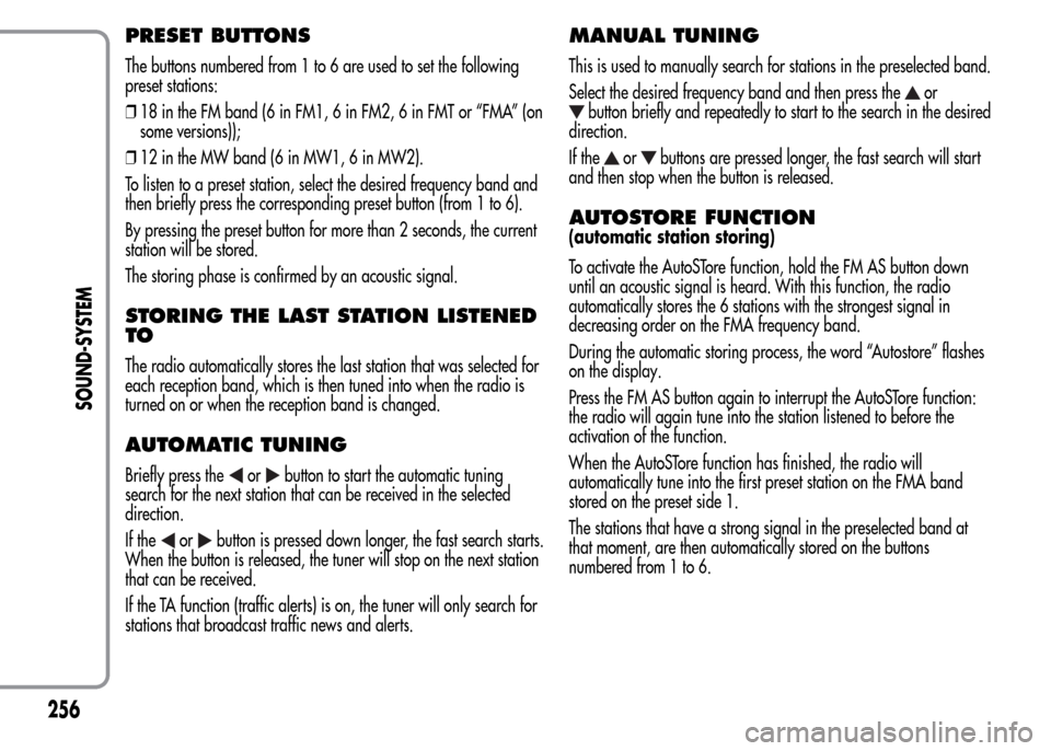 Alfa Romeo MiTo 2016 Owners Manual PRESET BUTTONS
The buttons numbered from 1 to 6 are used to set the following
preset stations:
❒18 in the FM band (6 in FM1, 6 in FM2, 6 in FMT or “FMA” (on
some versions));
❒12 in the MW band Alfa Romeo MiTo 2016 Owners Manual PRESET BUTTONS
The buttons numbered from 1 to 6 are used to set the following
preset stations:
❒18 in the FM band (6 in FM1, 6 in FM2, 6 in FMT or “FMA” (on
some versions));
❒12 in the MW band
