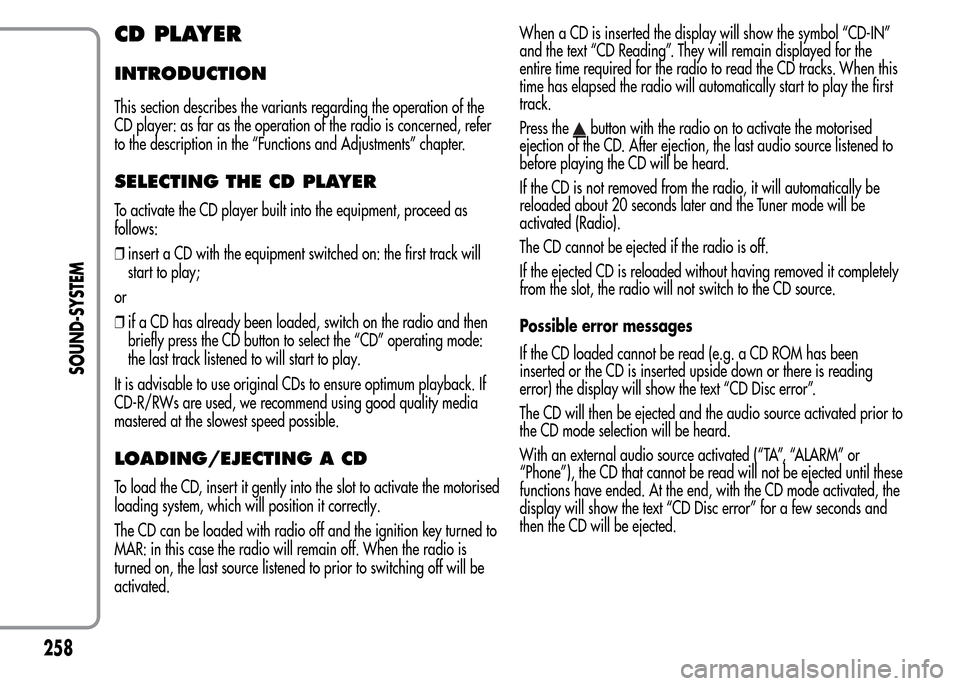 Alfa Romeo MiTo 2016 Owners Manual CD PLAYER
INTRODUCTION
This section describes the variants regarding the operation of the
CD player: as far as the operation of the radio is concerned, refer
to the description in the “Functions and Alfa Romeo MiTo 2016 Owners Manual CD PLAYER
INTRODUCTION
This section describes the variants regarding the operation of the
CD player: as far as the operation of the radio is concerned, refer
to the description in the “Functions and