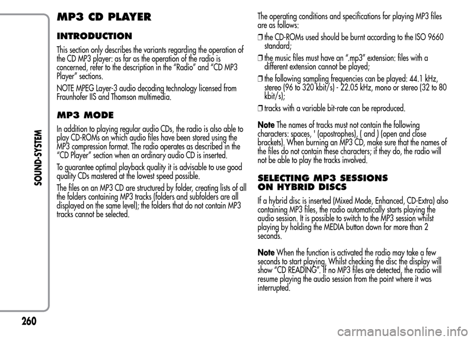 Alfa Romeo MiTo 2016 Owners Manual MP3 CD PLAYER
INTRODUCTION
This section only describes the variants regarding the operation of
the CD MP3 player: as far as the operation of the radio is
concerned, refer to the description in the “ Alfa Romeo MiTo 2016 Owners Manual MP3 CD PLAYER
INTRODUCTION
This section only describes the variants regarding the operation of
the CD MP3 player: as far as the operation of the radio is
concerned, refer to the description in the “