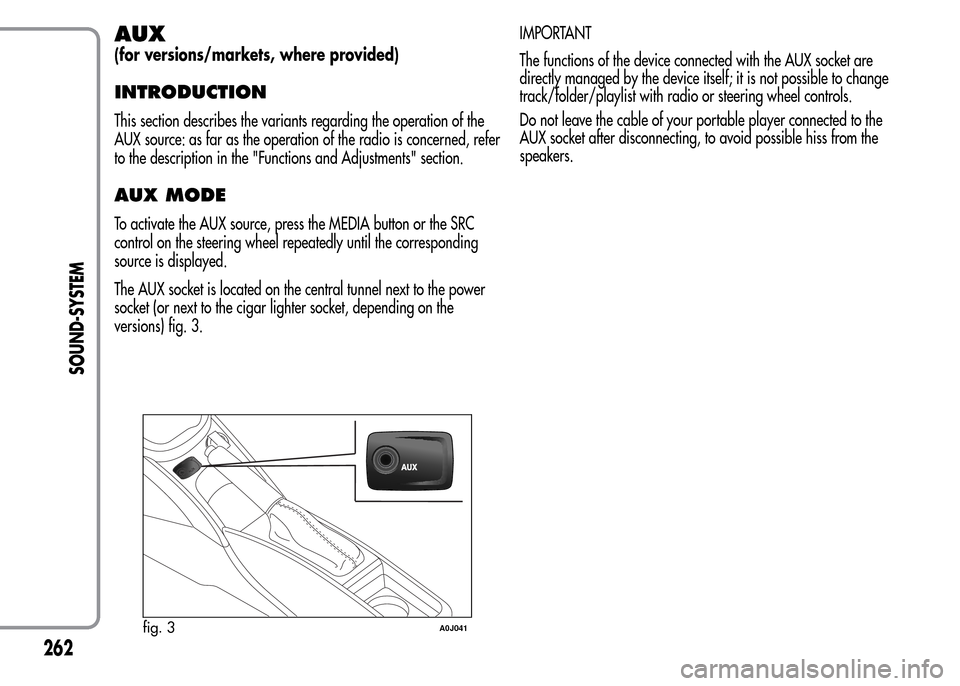 Alfa Romeo MiTo 2016  Owners Manual AUX
(for versions/markets, where provided)
INTRODUCTION
This section describes the variants regarding the operation of the
AUX source: as far as the operation of the radio is concerned, refer
to the d