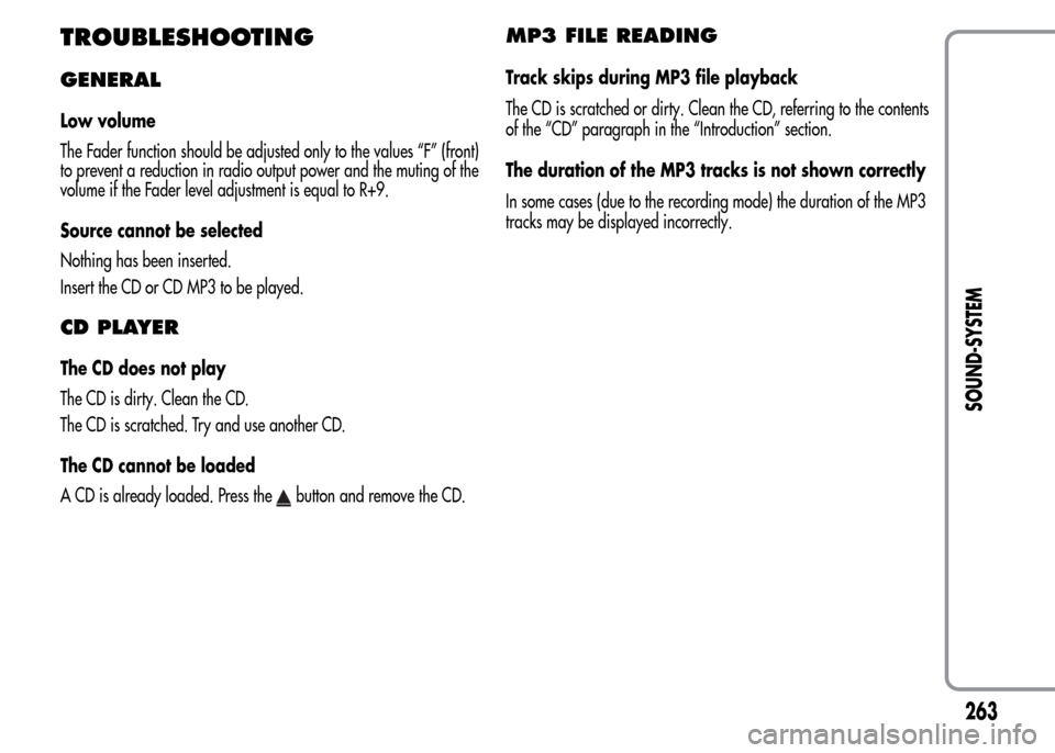 Alfa Romeo MiTo 2016 Owners Manual TROUBLESHOOTING
GENERAL
Low volume
The Fader function should be adjusted only to the values “F” (front)
to prevent a reduction in radio output power and the muting of the
volume if the Fader level Alfa Romeo MiTo 2016 Owners Manual TROUBLESHOOTING
GENERAL
Low volume
The Fader function should be adjusted only to the values “F” (front)
to prevent a reduction in radio output power and the muting of the
volume if the Fader level