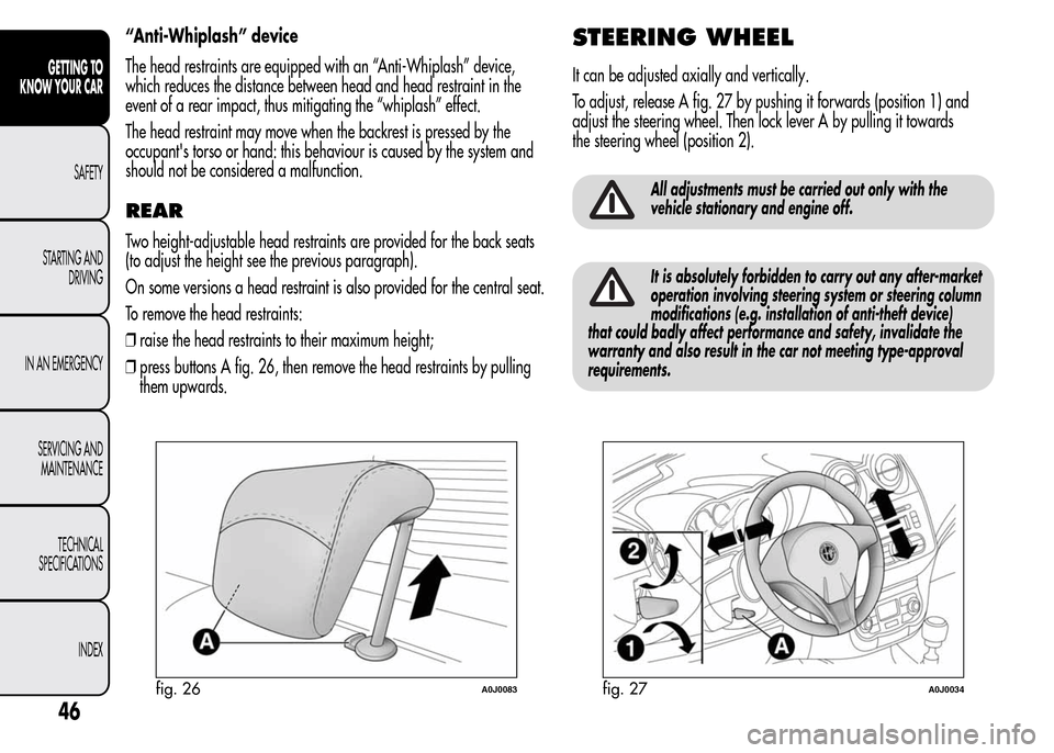 Alfa Romeo MiTo 2016 Service Manual “Anti-Whiplash” device
The head restraints are equipped with an “Anti-Whiplash” device,
which reduces the distance between head and head restraint in the
event of a rear impact, thus mitigatin Alfa Romeo MiTo 2016 Service Manual “Anti-Whiplash” device
The head restraints are equipped with an “Anti-Whiplash” device,
which reduces the distance between head and head restraint in the
event of a rear impact, thus mitigatin