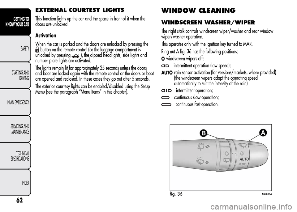 Alfa Romeo MiTo 2016 Repair Manual EXTERNAL COURTESY LIGHTS
This function lights up the car and the space in front of it when the
doors are unlocked.
Activation
When the car is parked and the doors are unlocked by pressing the
button o Alfa Romeo MiTo 2016 Repair Manual EXTERNAL COURTESY LIGHTS
This function lights up the car and the space in front of it when the
doors are unlocked.
Activation
When the car is parked and the doors are unlocked by pressing the
button o