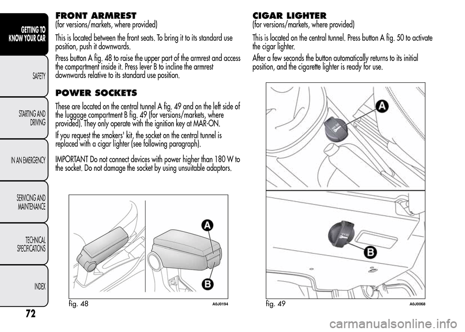 Alfa Romeo MiTo 2016 Manual PDF FRONT ARMREST
(for versions/markets, where provided)
This is located between the front seats. To bring it to its standard use
position, push it downwards.
Press button A fig. 48 to raise the upper par Alfa Romeo MiTo 2016 Manual PDF FRONT ARMREST
(for versions/markets, where provided)
This is located between the front seats. To bring it to its standard use
position, push it downwards.
Press button A fig. 48 to raise the upper par