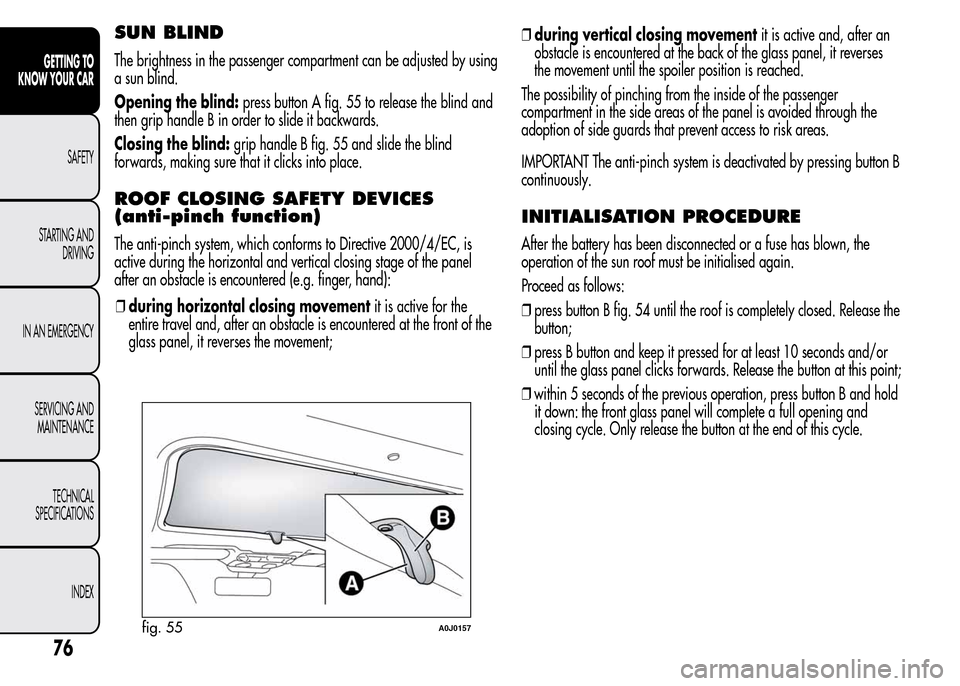 Alfa Romeo MiTo 2016 Manual PDF SUN BLIND
The brightness in the passenger compartment can be adjusted by using
a sun blind.
Opening the blind:press button A fig. 55 to release the blind and
then grip handle B in order to slide it ba Alfa Romeo MiTo 2016 Manual PDF SUN BLIND
The brightness in the passenger compartment can be adjusted by using
a sun blind.
Opening the blind:press button A fig. 55 to release the blind and
then grip handle B in order to slide it ba