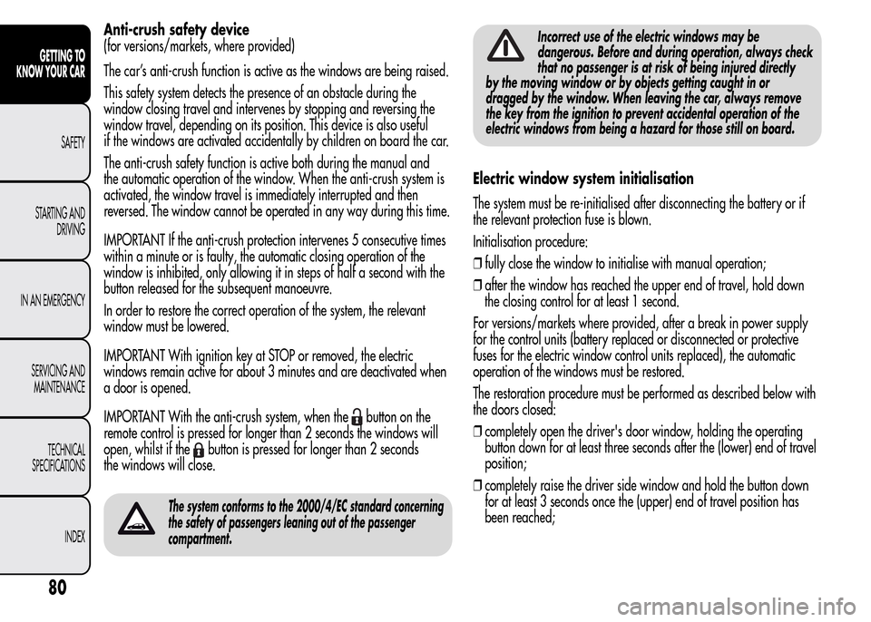 Alfa Romeo MiTo 2016 Manual Online Anti-crush safety device
(for versions/markets, where provided)
The car’s anti-crush function is active as the windows are being raised.
This safety system detects the presence of an obstacle during Alfa Romeo MiTo 2016 Manual Online Anti-crush safety device
(for versions/markets, where provided)
The car’s anti-crush function is active as the windows are being raised.
This safety system detects the presence of an obstacle during