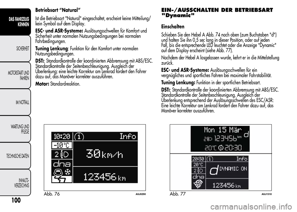 Alfa Romeo MiTo 2016 Betriebsanleitung (in German) Betriebsart “Natural”
Ist die Betriebsart "Natural" eingeschaltet, erscheint keine Mitteilung/
kein Symbol auf dem Display.
ESC- und ASR-Systeme:Auslösungsschwellen für Komfort und
Sicherheit un Alfa Romeo MiTo 2016 Betriebsanleitung (in German) Betriebsart “Natural”
Ist die Betriebsart "Natural" eingeschaltet, erscheint keine Mitteilung/
kein Symbol auf dem Display.
ESC- und ASR-Systeme:Auslösungsschwellen für Komfort und
Sicherheit un
