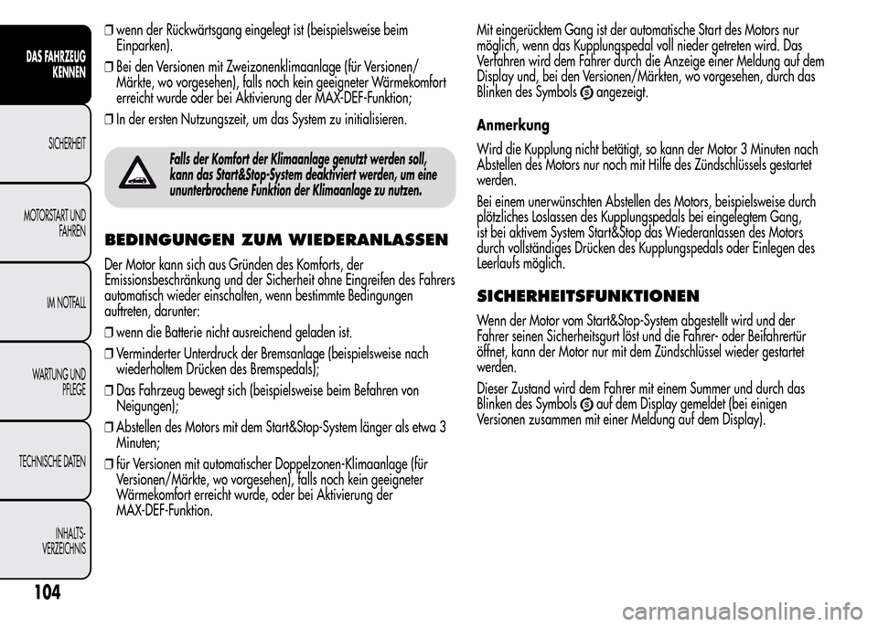 Alfa Romeo MiTo 2016 Betriebsanleitung (in German) ❒wenn der Rückwärtsgang eingelegt ist (beispielsweise beim
Einparken).
❒Bei den Versionen mit Zweizonenklimaanlage (für Versionen/
Märkte, wo vorgesehen), falls noch kein geeigneter Wärmekomf Alfa Romeo MiTo 2016 Betriebsanleitung (in German) ❒wenn der Rückwärtsgang eingelegt ist (beispielsweise beim
Einparken).
❒Bei den Versionen mit Zweizonenklimaanlage (für Versionen/
Märkte, wo vorgesehen), falls noch kein geeigneter Wärmekomf