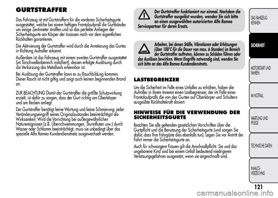 Alfa Romeo MiTo 2016 Betriebsanleitung (in German) GURTSTRAFFER
Das Fahrzeug ist mit Gurtstraffern für die vorderen Sicherheitsgurte
ausgestattet, welche bei einem heftigen Frontalaufprall die Gurtbänder
um einige Zentimeter straffen und so das perf Alfa Romeo MiTo 2016 Betriebsanleitung (in German) GURTSTRAFFER
Das Fahrzeug ist mit Gurtstraffern für die vorderen Sicherheitsgurte
ausgestattet, welche bei einem heftigen Frontalaufprall die Gurtbänder
um einige Zentimeter straffen und so das perf