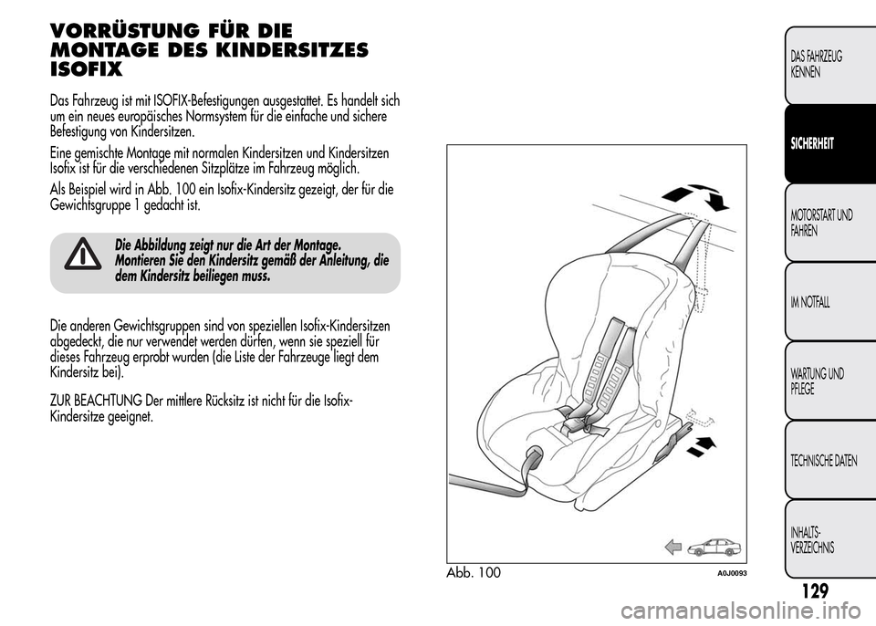 Alfa Romeo MiTo 2016 Betriebsanleitung (in German) VORRÜSTUNG FÜR DIE
MONTAGE DES KINDERSITZES
ISOFIX
Das Fahrzeug ist mit ISOFIX-Befestigungen ausgestattet. Es handelt sich
um ein neues europäisches Normsystem für die einfache und sichere
Befesti Alfa Romeo MiTo 2016 Betriebsanleitung (in German) VORRÜSTUNG FÜR DIE
MONTAGE DES KINDERSITZES
ISOFIX
Das Fahrzeug ist mit ISOFIX-Befestigungen ausgestattet. Es handelt sich
um ein neues europäisches Normsystem für die einfache und sichere
Befesti