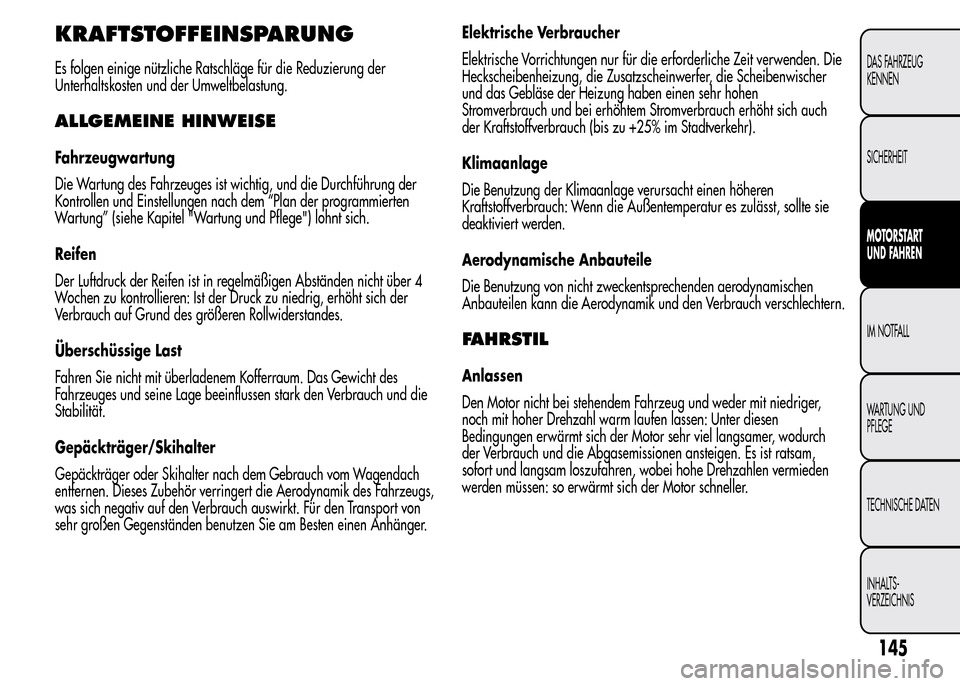 Alfa Romeo MiTo 2016 Betriebsanleitung (in German) KRAFTSTOFFEINSPARUNG
Es folgen einige nützliche Ratschläge für die Reduzierung der
Unterhaltskosten und der Umweltbelastung.
ALLGEMEINE HINWEISE
Fahrzeugwartung
Die Wartung des Fahrzeuges ist wicht Alfa Romeo MiTo 2016 Betriebsanleitung (in German) KRAFTSTOFFEINSPARUNG
Es folgen einige nützliche Ratschläge für die Reduzierung der
Unterhaltskosten und der Umweltbelastung.
ALLGEMEINE HINWEISE
Fahrzeugwartung
Die Wartung des Fahrzeuges ist wicht