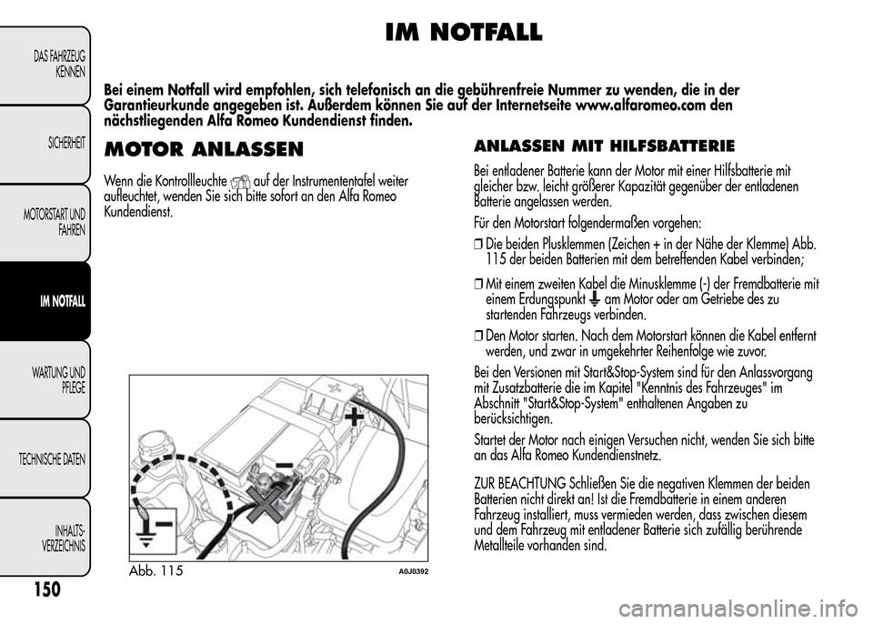 Alfa Romeo MiTo 2016 Betriebsanleitung (in German) IM NOTFALL
Bei einem Notfall wird empfohlen, sich telefonisch an die gebührenfreie Nummer zu wenden, die in der
Garantieurkunde angegeben ist. Außerdem können Sie auf der Internetseite www.alfarome Alfa Romeo MiTo 2016 Betriebsanleitung (in German) IM NOTFALL
Bei einem Notfall wird empfohlen, sich telefonisch an die gebührenfreie Nummer zu wenden, die in der
Garantieurkunde angegeben ist. Außerdem können Sie auf der Internetseite www.alfarome