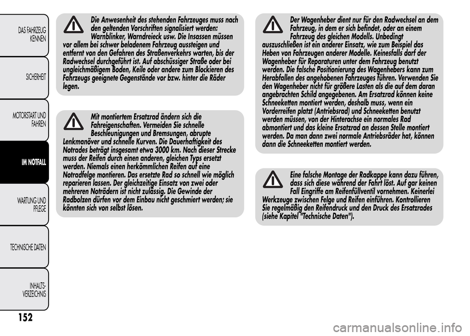 Alfa Romeo MiTo 2016 Betriebsanleitung (in German) Die Anwesenheit des stehenden Fahrzeuges muss nach
den geltenden Vorschriften signalisiert werden:
Warnblinker, Warndreieck usw. Die Insassen müssen
vor allem bei schwer beladenem Fahrzeug aussteigen Alfa Romeo MiTo 2016 Betriebsanleitung (in German) Die Anwesenheit des stehenden Fahrzeuges muss nach
den geltenden Vorschriften signalisiert werden:
Warnblinker, Warndreieck usw. Die Insassen müssen
vor allem bei schwer beladenem Fahrzeug aussteigen