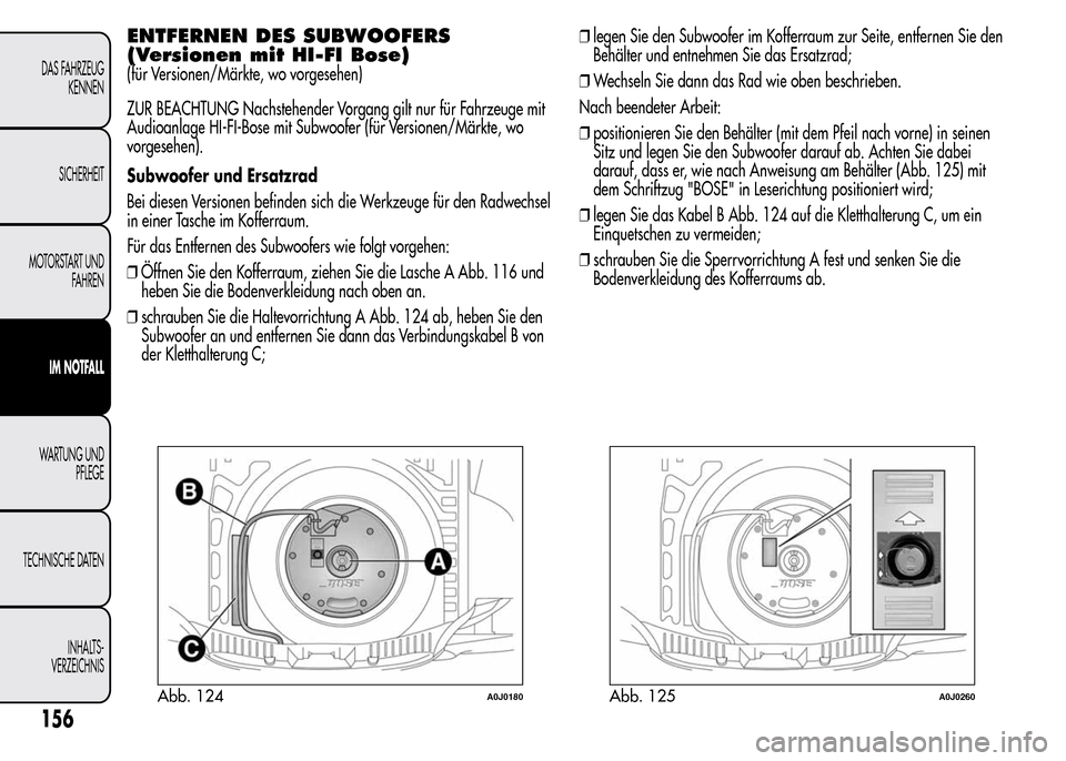 Alfa Romeo MiTo 2016 Betriebsanleitung (in German) ENTFERNEN DES SUBWOOFERS
(Versionen mit HI-FI Bose)
(für Versionen/Märkte, wo vorgesehen)
ZUR BEACHTUNG Nachstehender Vorgang gilt nur für Fahrzeuge mit
Audioanlage HI-FI-Bose mit Subwoofer (für V Alfa Romeo MiTo 2016 Betriebsanleitung (in German) ENTFERNEN DES SUBWOOFERS
(Versionen mit HI-FI Bose)
(für Versionen/Märkte, wo vorgesehen)
ZUR BEACHTUNG Nachstehender Vorgang gilt nur für Fahrzeuge mit
Audioanlage HI-FI-Bose mit Subwoofer (für V