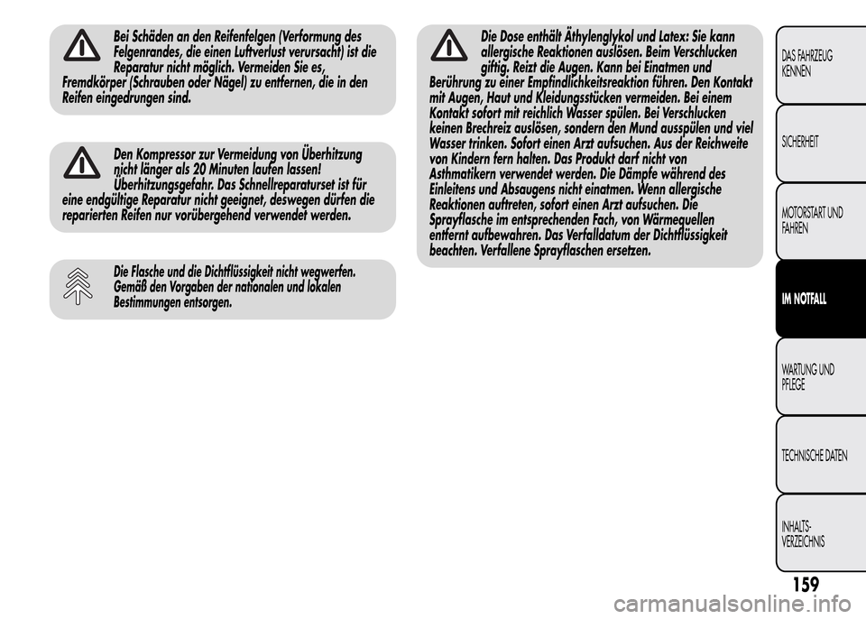 Alfa Romeo MiTo 2016 Betriebsanleitung (in German) Bei Schäden an den Reifenfelgen (Verformung des
Felgenrandes, die einen Luftverlust verursacht) ist die
Reparatur nicht möglich. Vermeiden Sie es,
Fremdkörper (Schrauben oder Nägel) zu entfernen, Alfa Romeo MiTo 2016 Betriebsanleitung (in German) Bei Schäden an den Reifenfelgen (Verformung des
Felgenrandes, die einen Luftverlust verursacht) ist die
Reparatur nicht möglich. Vermeiden Sie es,
Fremdkörper (Schrauben oder Nägel) zu entfernen,