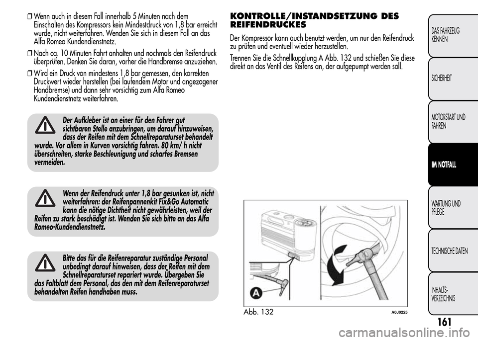 Alfa Romeo MiTo 2016 Betriebsanleitung (in German) ❒Wenn auch in diesem Fall innerhalb 5 Minuten nach dem
Einschalten des Kompressors kein Mindestdruck von 1,8 bar erreicht
wurde, nicht weiterfahren. Wenden Sie sich in diesem Fall an das
Alfa Romeo Alfa Romeo MiTo 2016 Betriebsanleitung (in German) ❒Wenn auch in diesem Fall innerhalb 5 Minuten nach dem
Einschalten des Kompressors kein Mindestdruck von 1,8 bar erreicht
wurde, nicht weiterfahren. Wenden Sie sich in diesem Fall an das
Alfa Romeo