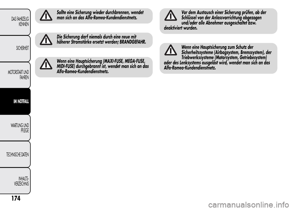 Alfa Romeo MiTo 2016 Betriebsanleitung (in German) Sollte eine Sicherung wieder durchbrennen, wendet
man sich an das Alfa-Romeo-Kundendienstnetz.
Die Sicherung darf niemals durch eine neue mit
höherer Stromstärke ersetzt werden; BRANDGEFAHR.
Wenn ei Alfa Romeo MiTo 2016 Betriebsanleitung (in German) Sollte eine Sicherung wieder durchbrennen, wendet
man sich an das Alfa-Romeo-Kundendienstnetz.
Die Sicherung darf niemals durch eine neue mit
höherer Stromstärke ersetzt werden; BRANDGEFAHR.
Wenn ei