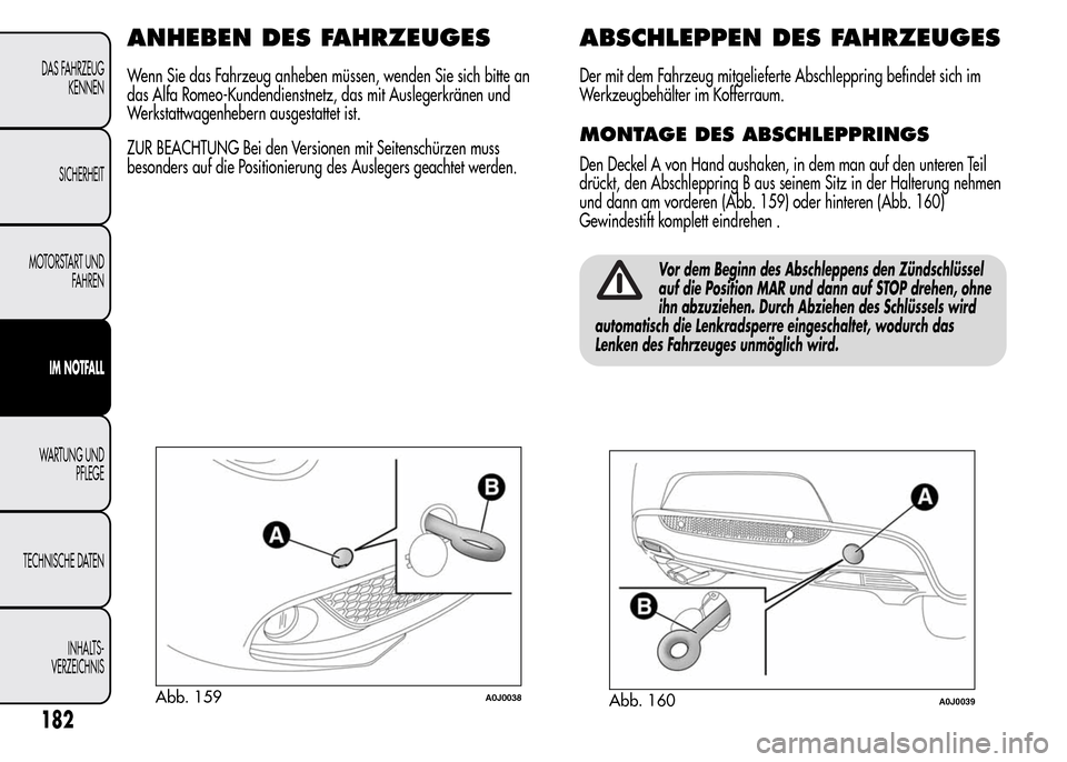 Alfa Romeo MiTo 2016 Betriebsanleitung (in German) ANHEBEN DES FAHRZEUGES
Wenn Sie das Fahrzeug anheben müssen, wenden Sie sich bitte an
das Alfa Romeo-Kundendienstnetz, das mit Auslegerkränen und
Werkstattwagenhebern ausgestattet ist.
ZUR BEACHTUNG Alfa Romeo MiTo 2016 Betriebsanleitung (in German) ANHEBEN DES FAHRZEUGES
Wenn Sie das Fahrzeug anheben müssen, wenden Sie sich bitte an
das Alfa Romeo-Kundendienstnetz, das mit Auslegerkränen und
Werkstattwagenhebern ausgestattet ist.
ZUR BEACHTUNG