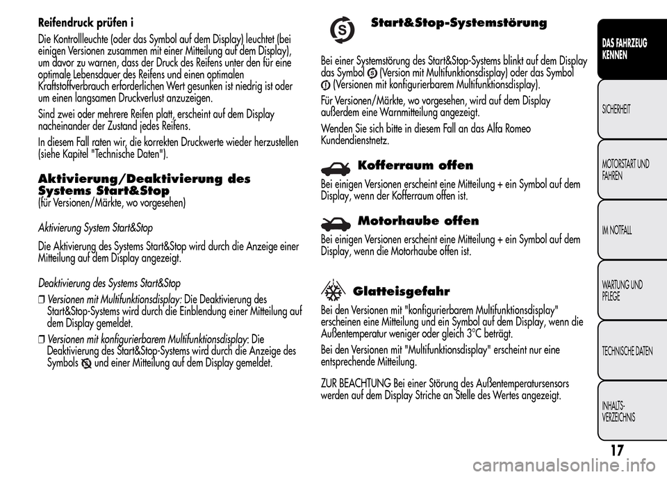 Alfa Romeo MiTo 2016 Betriebsanleitung (in German) Reifendruck prüfen i
Die Kontrollleuchte (oder das Symbol auf dem Display) leuchtet (bei
einigen Versionen zusammen mit einer Mitteilung auf dem Display),
um davor zu warnen, dass der Druck des Reife Alfa Romeo MiTo 2016 Betriebsanleitung (in German) Reifendruck prüfen i
Die Kontrollleuchte (oder das Symbol auf dem Display) leuchtet (bei
einigen Versionen zusammen mit einer Mitteilung auf dem Display),
um davor zu warnen, dass der Druck des Reife