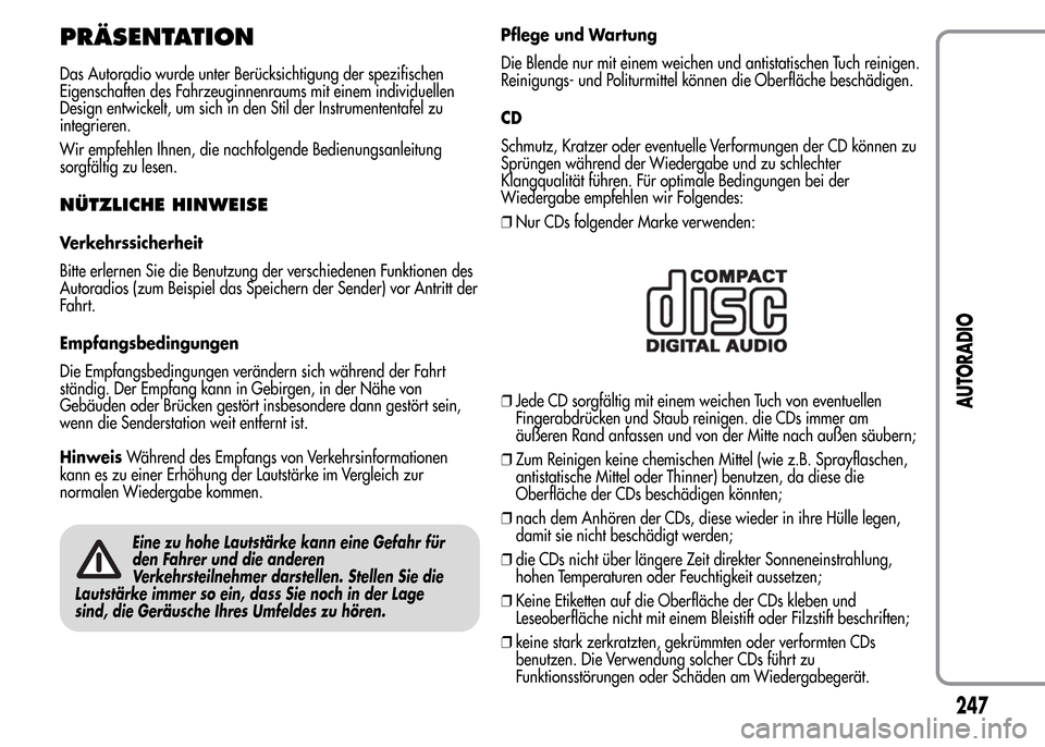 Alfa Romeo MiTo 2016 Betriebsanleitung (in German) PRÄSENTATION
Das Autoradio wurde unter Berücksichtigung der spezifischen
Eigenschaften des Fahrzeuginnenraums mit einem individuellen
Design entwickelt, um sich in den Stil der Instrumententafel zu
Alfa Romeo MiTo 2016 Betriebsanleitung (in German) PRÄSENTATION
Das Autoradio wurde unter Berücksichtigung der spezifischen
Eigenschaften des Fahrzeuginnenraums mit einem individuellen
Design entwickelt, um sich in den Stil der Instrumententafel zu