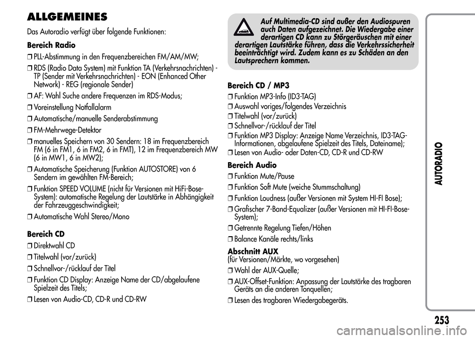 Alfa Romeo MiTo 2016 Betriebsanleitung (in German) ALLGEMEINES
Das Autoradio verfügt über folgende Funktionen:
Bereich Radio
❒PLL-Abstimmung in den Frequenzbereichen FM/AM/MW;
❒RDS (Radio Data System) mit Funktion TA (Verkehrsnachrichten) -
TP ( Alfa Romeo MiTo 2016 Betriebsanleitung (in German) ALLGEMEINES
Das Autoradio verfügt über folgende Funktionen:
Bereich Radio
❒PLL-Abstimmung in den Frequenzbereichen FM/AM/MW;
❒RDS (Radio Data System) mit Funktion TA (Verkehrsnachrichten) -
TP (
