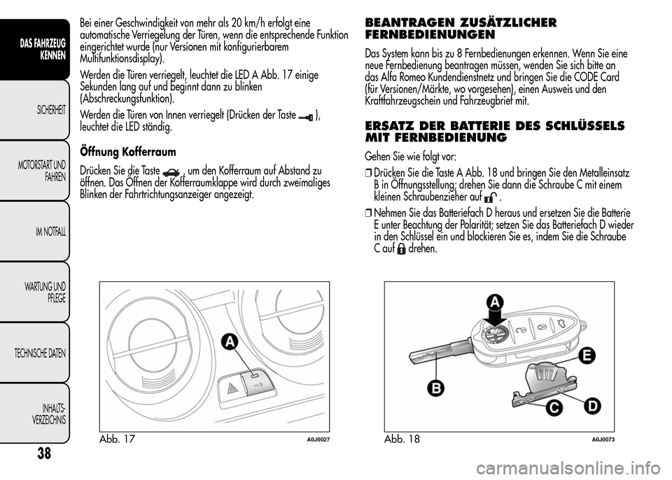 Alfa Romeo MiTo 2016  Betriebsanleitung (in German) Bei einer Geschwindigkeit von mehr als 20 km/h erfolgt eine
automatische Verriegelung der Türen, wenn die entsprechende Funktion
eingerichtet wurde (nur Versionen mit konfigurierbarem
Multifunktionsd