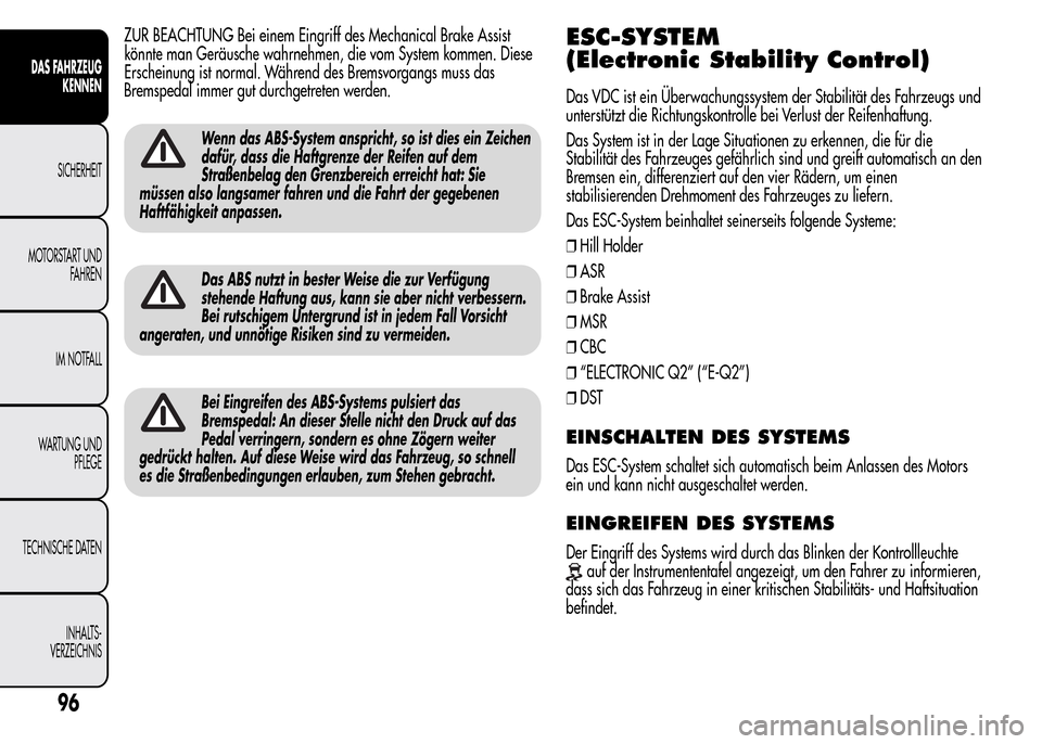Alfa Romeo MiTo 2016 Betriebsanleitung (in German) ZUR BEACHTUNG Bei einem Eingriff des Mechanical Brake Assist
könnte man Geräusche wahrnehmen, die vom System kommen. Diese
Erscheinung ist normal. Während des Bremsvorgangs muss das
Bremspedal imme Alfa Romeo MiTo 2016 Betriebsanleitung (in German) ZUR BEACHTUNG Bei einem Eingriff des Mechanical Brake Assist
könnte man Geräusche wahrnehmen, die vom System kommen. Diese
Erscheinung ist normal. Während des Bremsvorgangs muss das
Bremspedal imme