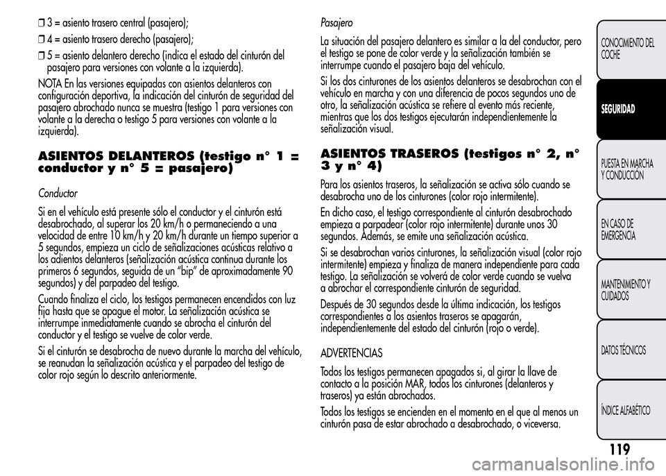 Alfa Romeo MiTo 2016 Manual del propietario (in Spanish) ❒3 = asiento trasero central (pasajero);
❒4 = asiento trasero derecho (pasajero);
❒5 = asiento delantero derecho (indica el estado del cinturón del
pasajero para versiones con volante a la izqu Alfa Romeo MiTo 2016 Manual del propietario (in Spanish) ❒3 = asiento trasero central (pasajero);
❒4 = asiento trasero derecho (pasajero);
❒5 = asiento delantero derecho (indica el estado del cinturón del
pasajero para versiones con volante a la izqu