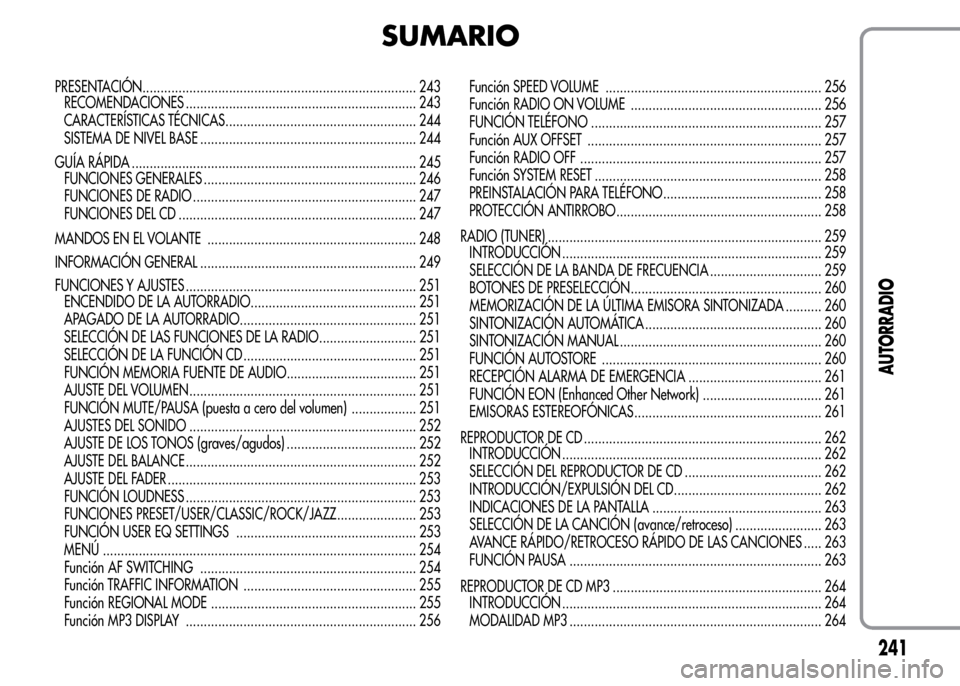 Alfa Romeo MiTo 2016  Manual del propietario (in Spanish) SUMARIO
PRESENTACIÓN............................................................................ 243
RECOMENDACIONES ................................................................ 243
CARACTERÍSTI