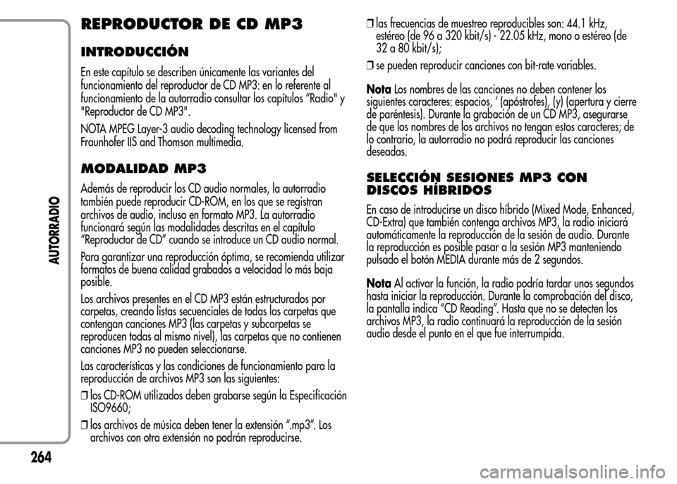 Alfa Romeo MiTo 2016 Manual del propietario (in Spanish) REPRODUCTOR DE CD MP3
INTRODUCCIÓN
En este capítulo se describen únicamente las variantes del
funcionamiento del reproductor de CD MP3: en lo referente al
funcionamiento de la autorradio consultar Alfa Romeo MiTo 2016 Manual del propietario (in Spanish) REPRODUCTOR DE CD MP3
INTRODUCCIÓN
En este capítulo se describen únicamente las variantes del
funcionamiento del reproductor de CD MP3: en lo referente al
funcionamiento de la autorradio consultar