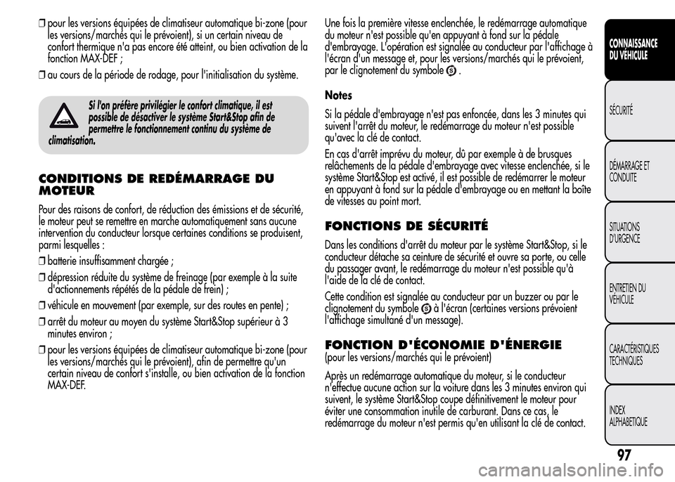 Alfa Romeo MiTo 2016  Manuel du propriétaire (in French) ❒pour les versions équipées de climatiseur automatique bi-zone (pour
les versions/marchés qui le prévoient), si un certain niveau de
confort thermique na pas encore été atteint, ou bien activ
