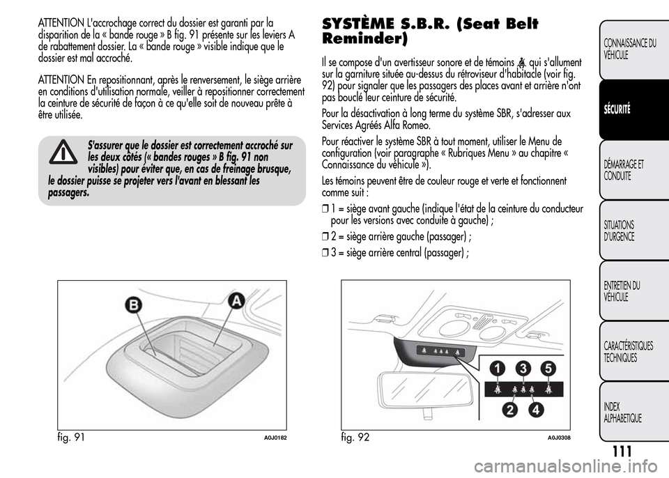 Alfa Romeo MiTo 2016  Manuel du propriétaire (in French) ATTENTION Laccrochage correct du dossier est garanti par la
disparition de la « bande rouge » B fig. 91 présente sur les leviers A
de rabattement dossier. La « bande rouge » visible indique que 