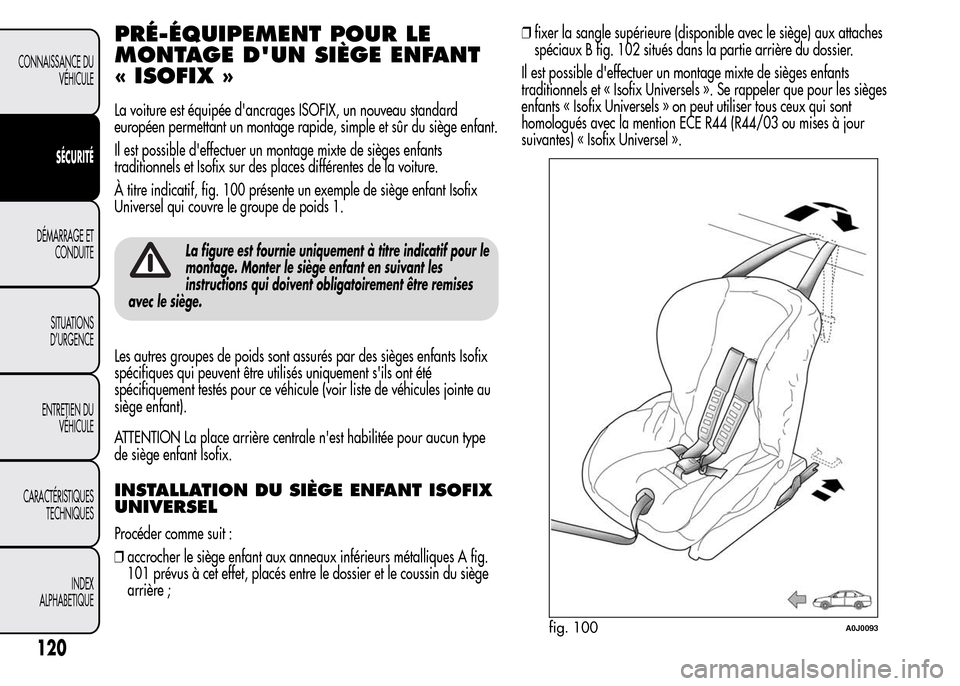 Alfa Romeo MiTo 2016 Manuel du propriétaire (in French) PRÉ-ÉQUIPEMENT POUR LE
MONTAGE DUN SIÈGE ENFANT
« ISOFIX »
La voiture est équipée dancrages ISOFIX, un nouveau standard
européen permettant un montage rapide, simple et sûr du siège enfant Alfa Romeo MiTo 2016 Manuel du propriétaire (in French) PRÉ-ÉQUIPEMENT POUR LE
MONTAGE DUN SIÈGE ENFANT
« ISOFIX »
La voiture est équipée dancrages ISOFIX, un nouveau standard
européen permettant un montage rapide, simple et sûr du siège enfant