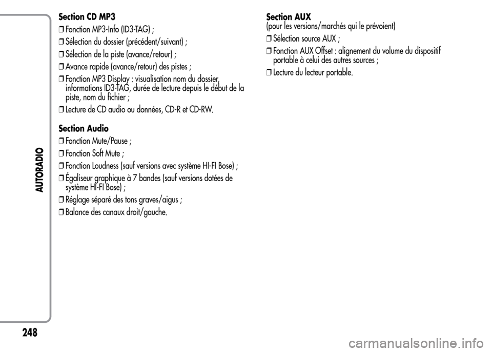 Alfa Romeo MiTo 2016  Manuel du propriétaire (in French) Section CD MP3
❒Fonction MP3-Info (ID3-TAG) ;
❒Sélection du dossier (précédent/suivant) ;
❒Sélection de la piste (avance/retour) ;
❒Avance rapide (avance/retour) des pistes ;
❒Fonction M