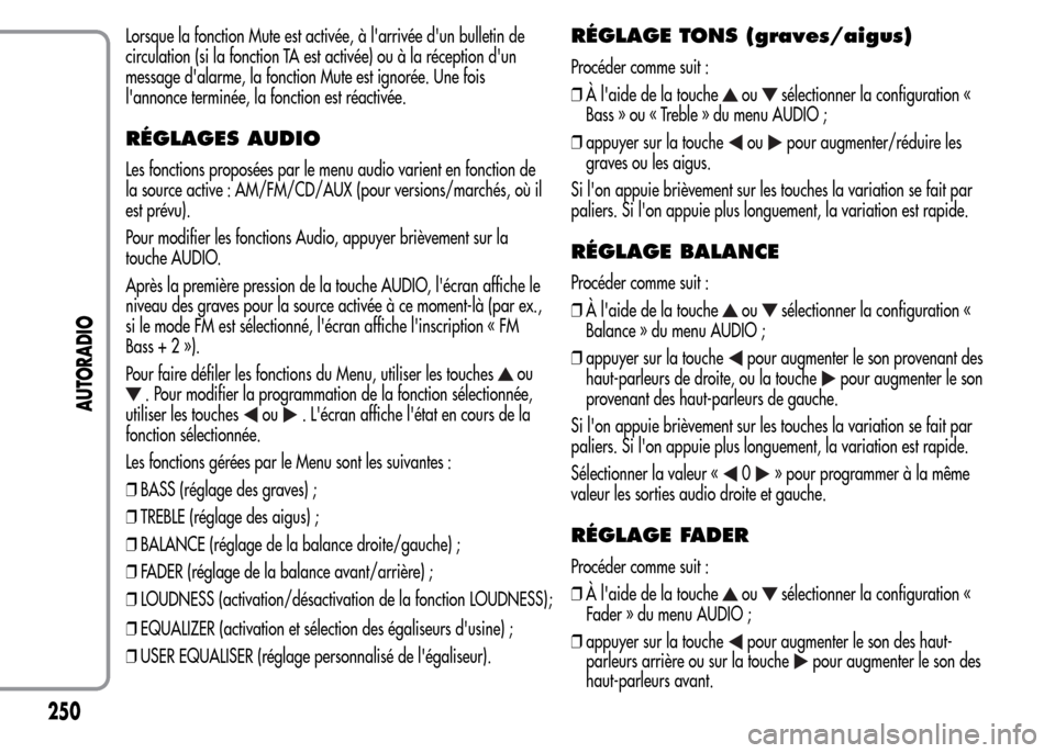 Alfa Romeo MiTo 2016  Manuel du propriétaire (in French) Lorsque la fonction Mute est activée, à larrivée dun bulletin de
circulation (si la fonction TA est activée) ou à la réception dun
message dalarme, la fonction Mute est ignorée. Une fois
l