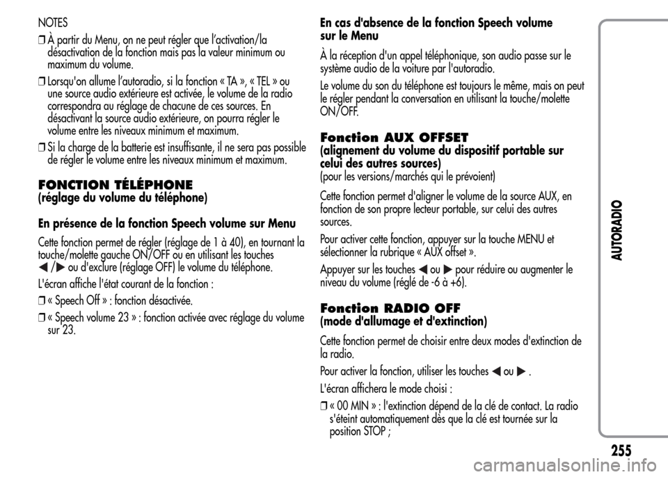 Alfa Romeo MiTo 2016  Manuel du propriétaire (in French) NOTES
❒À partir du Menu, on ne peut régler que l’activation/la
désactivation de la fonction mais pas la valeur minimum ou
maximum du volume.
❒Lorsquon allume l’autoradio, si la fonction «