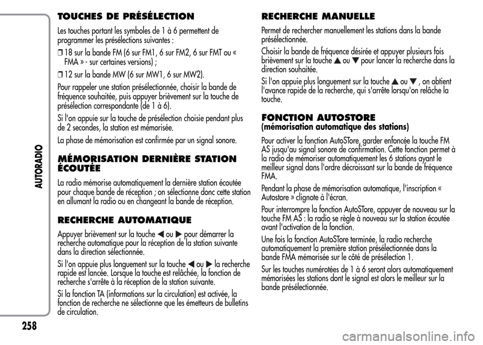 Alfa Romeo MiTo 2016 Manuel du propriétaire (in French) TOUCHES DE PRÉSÉLECTION
Les touches portant les symboles de1à6permettent de
programmer les présélections suivantes :
❒18 sur la bande FM (6 sur FM1, 6 sur FM2, 6 sur FMT ou «
FMA » - sur cert Alfa Romeo MiTo 2016 Manuel du propriétaire (in French) TOUCHES DE PRÉSÉLECTION
Les touches portant les symboles de1à6permettent de
programmer les présélections suivantes :
❒18 sur la bande FM (6 sur FM1, 6 sur FM2, 6 sur FMT ou «
FMA » - sur cert
