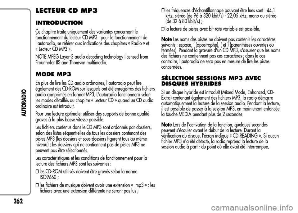 Alfa Romeo MiTo 2016 Manuel du propriétaire (in French) LECTEUR CD MP3
INTRODUCTION
Ce chapitre traite uniquement des variantes concernant le
fonctionnement du lecteur CD MP3 : pour le fonctionnement de
lautoradio, se référer aux indications des chapitr Alfa Romeo MiTo 2016 Manuel du propriétaire (in French) LECTEUR CD MP3
INTRODUCTION
Ce chapitre traite uniquement des variantes concernant le
fonctionnement du lecteur CD MP3 : pour le fonctionnement de
lautoradio, se référer aux indications des chapitr