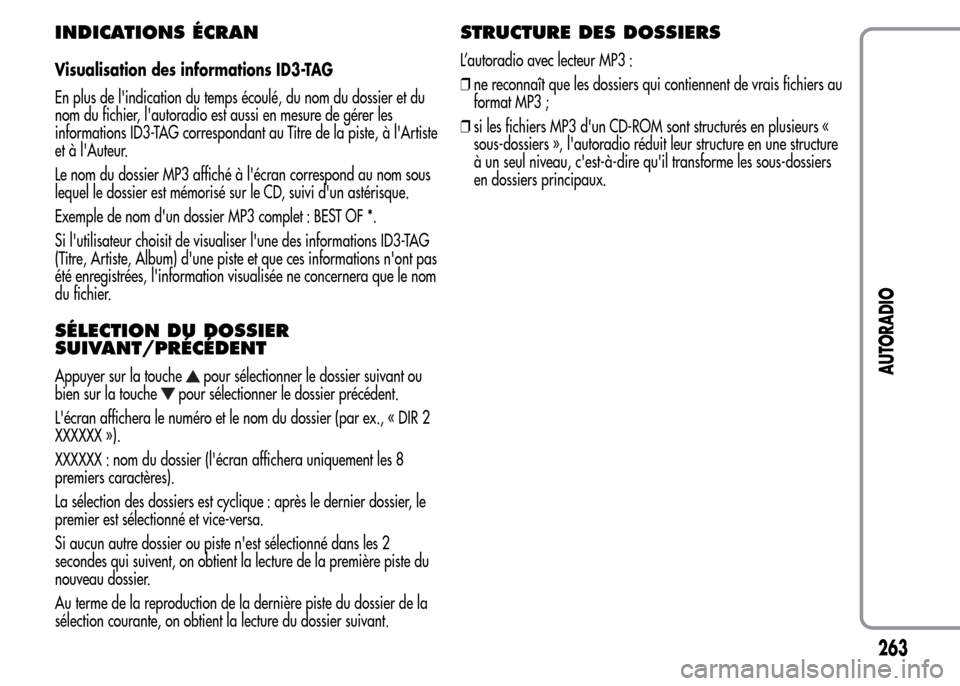 Alfa Romeo MiTo 2016 Manuel du propriétaire (in French) INDICATIONS ÉCRAN
Visualisation des informations ID3-TAG
En plus de lindication du temps écoulé, du nom du dossier et du
nom du fichier, lautoradio est aussi en mesure de gérer les
informations Alfa Romeo MiTo 2016 Manuel du propriétaire (in French) INDICATIONS ÉCRAN
Visualisation des informations ID3-TAG
En plus de lindication du temps écoulé, du nom du dossier et du
nom du fichier, lautoradio est aussi en mesure de gérer les
informations