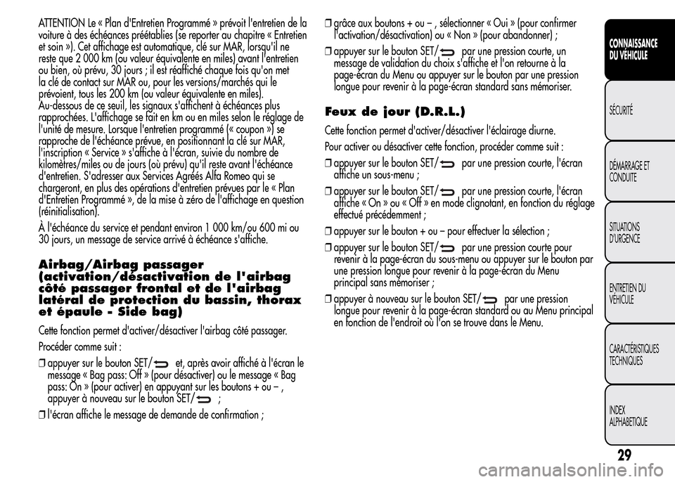 Alfa Romeo MiTo 2016 Manuel du propriétaire (in French) ATTENTION Le « Plan dEntretien Programmé » prévoit lentretien de la
voiture à des échéances préétablies (se reporter au chapitre « Entretien
et soin »). Cet affichage est automatique, cl Alfa Romeo MiTo 2016 Manuel du propriétaire (in French) ATTENTION Le « Plan dEntretien Programmé » prévoit lentretien de la
voiture à des échéances préétablies (se reporter au chapitre « Entretien
et soin »). Cet affichage est automatique, cl