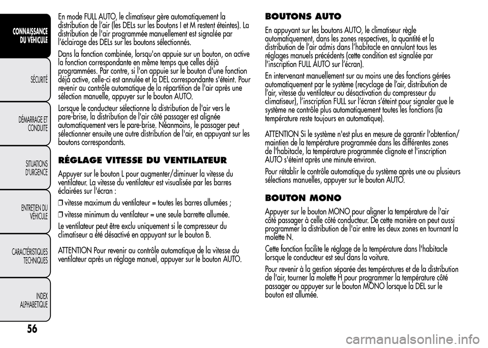 Alfa Romeo MiTo 2016 Manuel du propriétaire (in French) En mode FULL AUTO, le climatiseur gère automatiquement la
distribution de l’air (les DELs sur les boutons I et M restent éteintes). La
distribution de lair programmée manuellement est signalée Alfa Romeo MiTo 2016 Manuel du propriétaire (in French) En mode FULL AUTO, le climatiseur gère automatiquement la
distribution de l’air (les DELs sur les boutons I et M restent éteintes). La
distribution de lair programmée manuellement est signalée