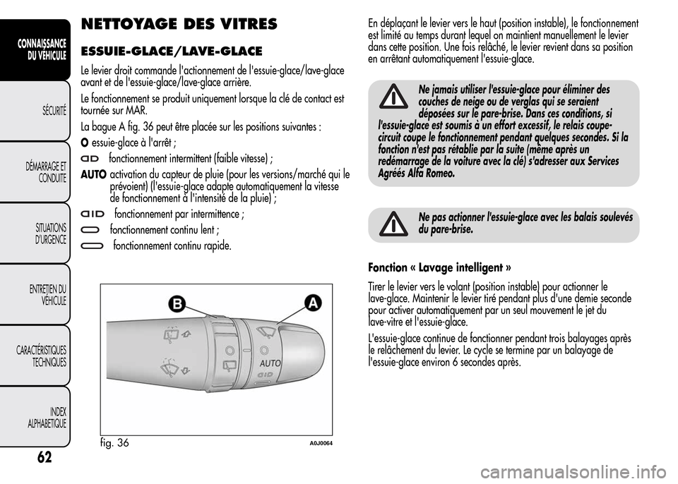 Alfa Romeo MiTo 2016 Manuel du propriétaire (in French) NETTOYAGE DES VITRES
ESSUIE-GLACE/LAVE-GLACE
Le levier droit commande lactionnement de lessuie-glace/lave-glace
avant et de lessuie-glace/lave-glace arrière.
Le fonctionnement se produit uniquemen Alfa Romeo MiTo 2016 Manuel du propriétaire (in French) NETTOYAGE DES VITRES
ESSUIE-GLACE/LAVE-GLACE
Le levier droit commande lactionnement de lessuie-glace/lave-glace
avant et de lessuie-glace/lave-glace arrière.
Le fonctionnement se produit uniquemen