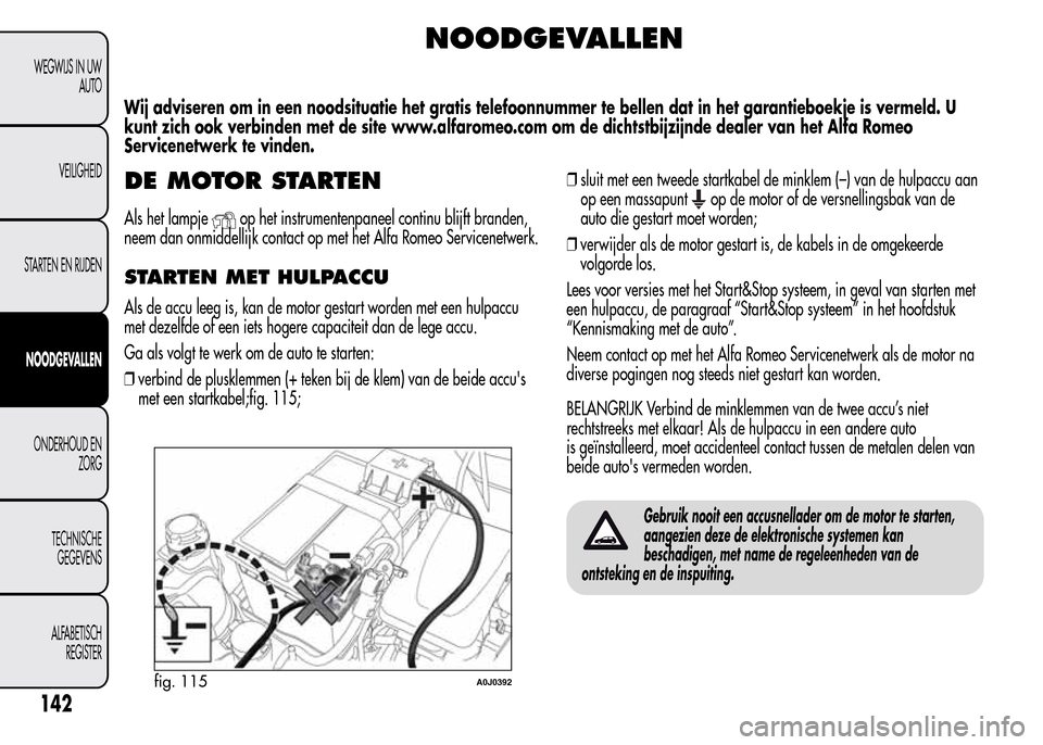 Alfa Romeo MiTo 2016  Handleiding (in Dutch) NOODGEVALLEN
Wij adviseren om in een noodsituatie het gratis telefoonnummer te bellen dat in het garantieboekje is vermeld. U
kunt zich ook verbinden met de site www.alfaromeo.com om de dichtstbijzijn
