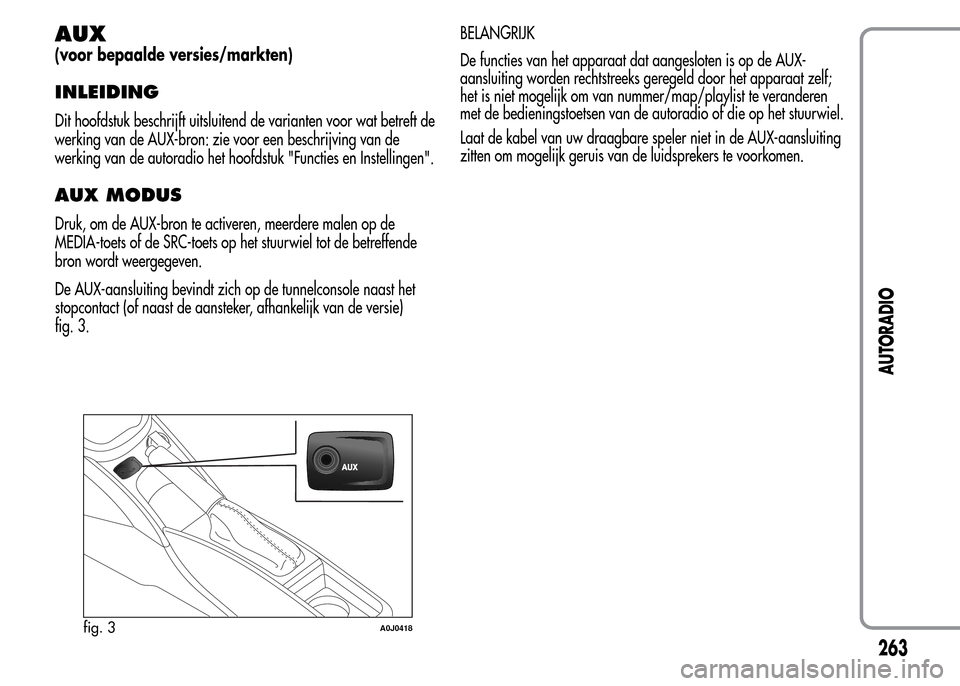 Alfa Romeo MiTo 2016 Handleiding (in Dutch) AUX
(voor bepaalde versies/markten)
INLEIDING
Dit hoofdstuk beschrijft uitsluitend de varianten voor wat betreft de
werking van de AUX-bron: zie voor een beschrijving van de
werking van de autoradio h Alfa Romeo MiTo 2016 Handleiding (in Dutch) AUX
(voor bepaalde versies/markten)
INLEIDING
Dit hoofdstuk beschrijft uitsluitend de varianten voor wat betreft de
werking van de AUX-bron: zie voor een beschrijving van de
werking van de autoradio h