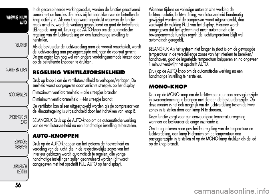 Alfa Romeo MiTo 2016 Handleiding (in Dutch) In de gecombineerde werkingsmodus, worden de functies geactiveerd
samen met de functies die reeds bij het indrukken van de betreffende
knop actief zijn. Als een knop wordt ingedrukt waarvan de functie Alfa Romeo MiTo 2016 Handleiding (in Dutch) In de gecombineerde werkingsmodus, worden de functies geactiveerd
samen met de functies die reeds bij het indrukken van de betreffende
knop actief zijn. Als een knop wordt ingedrukt waarvan de functie
