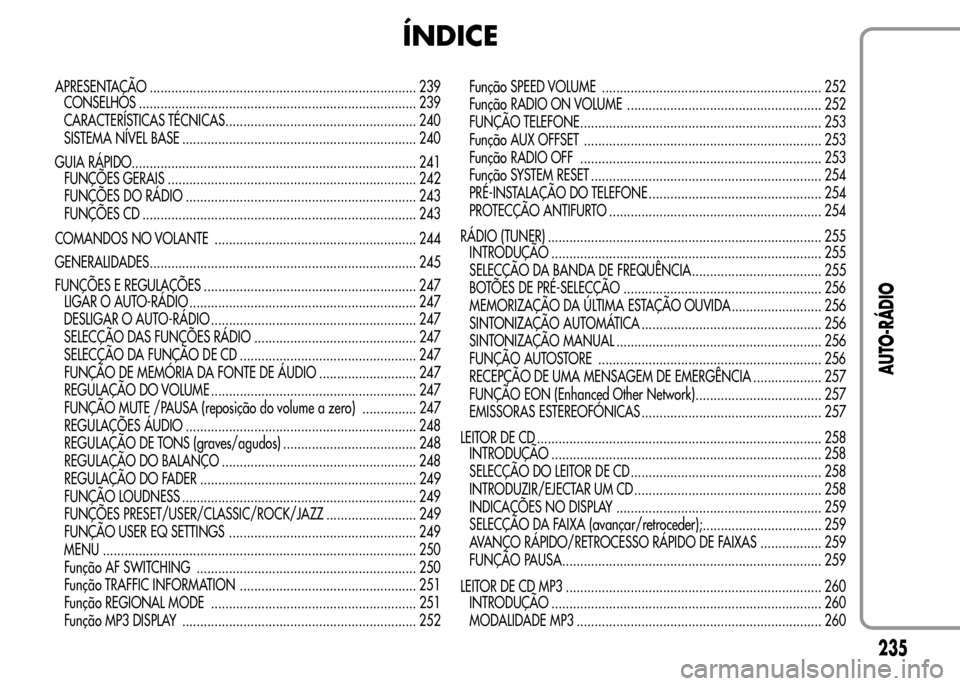 Alfa Romeo MiTo 2016  Manual do proprietário (in Portuguese) ÍNDICE
APRESENTAÇÃO.......................................................................... 239
CONSELHOS ............................................................................. 239
CARACTE
