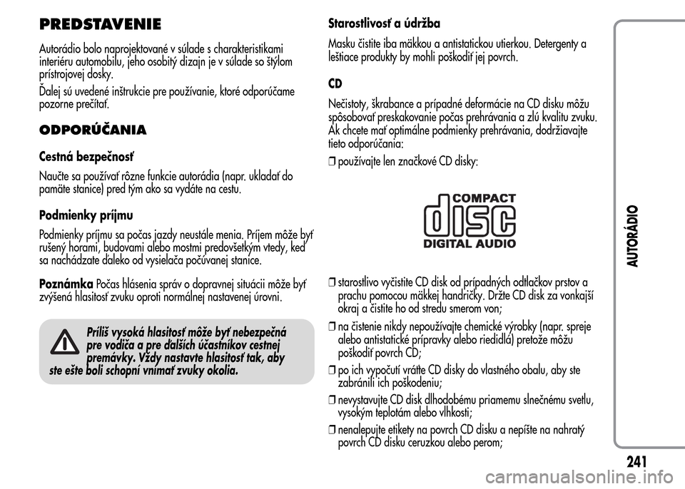Alfa Romeo MiTo 2016 Užívateľská príručka (in Slovak) PREDSTAVENIE
Autorádio bolo naprojektované v súlade s charakteristikami
interiéru automobilu, jeho osobitý dizajn je v súlade so štýlom
prístrojovej dosky.
Ďalej sú uvedené inštrukcie pre Alfa Romeo MiTo 2016 Užívateľská príručka (in Slovak) PREDSTAVENIE
Autorádio bolo naprojektované v súlade s charakteristikami
interiéru automobilu, jeho osobitý dizajn je v súlade so štýlom
prístrojovej dosky.
Ďalej sú uvedené inštrukcie pre