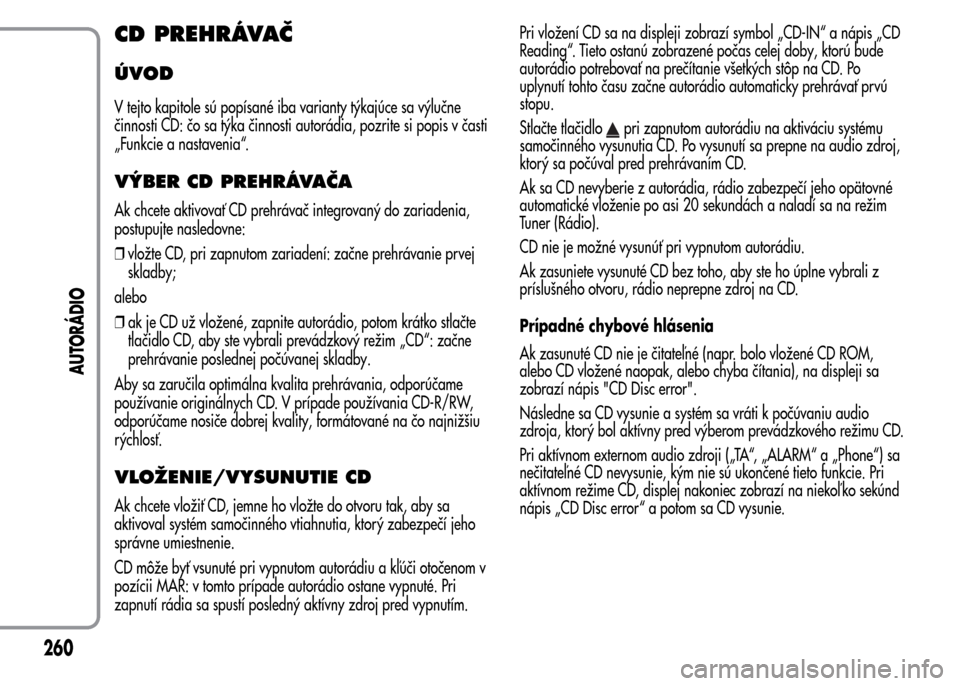 Alfa Romeo MiTo 2016 Užívateľská príručka (in Slovak) CD PREHRÁVAČ
ÚVOD
V tejto kapitole sú popísané iba varianty týkajúce sa výlučne
činnosti CD: čo sa týka činnosti autorádia, pozrite si popis v časti
„Funkcie a nastavenia“.
VÝBER Alfa Romeo MiTo 2016 Užívateľská príručka (in Slovak) CD PREHRÁVAČ
ÚVOD
V tejto kapitole sú popísané iba varianty týkajúce sa výlučne
činnosti CD: čo sa týka činnosti autorádia, pozrite si popis v časti
„Funkcie a nastavenia“.
VÝBER